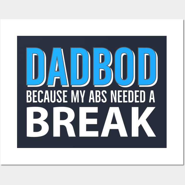 Dad Bod Because My Abs Needed A Break Wall Art by DB Teez and More